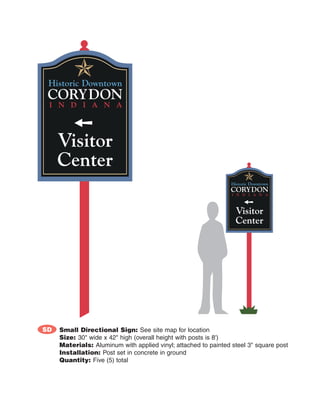 SD   Small Directional Sign: See site map for location
     Size: 30" wide x 42" high (overall height with posts is 8')
     Materials: Aluminum with applied vinyl; attached to painted steel 3" square post
     Installation: Post set in concrete in ground
     Quantity: Five (5) total
 