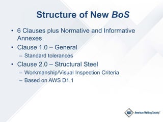 Structure of New BoS
• 6 Clauses plus Normative and Informative
Annexes
• Clause 1.0 – General
– Standard tolerances
• Cla...