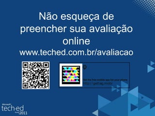 Não esqueça de
preencher sua avaliação
online
www.teched.com.br/avaliacao
Get the free mobile app for your phone
http://gettag.mobi
 