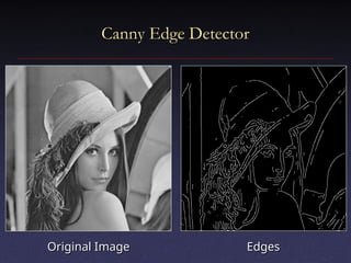 Canny Edge Detector
Canny Edge Detector
Original Image
Original Image Edges
Edges
 