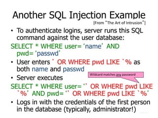 slide 60
Another SQL Injection Example
• To authenticate logins, server runs this SQL
command against the user database:
S...