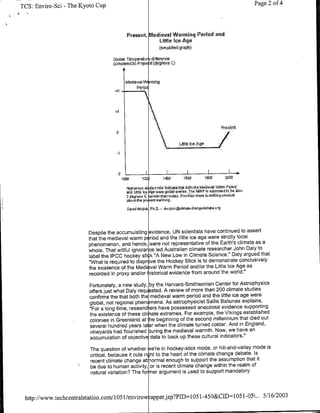 TCS: Enviro-Sci - The Kyoto Cup                                                                                   Page 2 of 4



                                            Present, MedievaliWarminig Period and
                                                         Little Iea Age
                                                        ,(simnpI~ed~irgkh

                                   Global Thrnperatur dlftrenoe
                                   wm~naredijd es& 6de~es C)



                                           ,MedievaliW rmitig
                                                 Per19o



                                    A-




                                         1000       '120)        i4CO    00                 0
                                                                                         1too        2fl00

                                            Nuhnerous st diesnbiw'ndiczteth~t 1bd6thth&Mae~dlir~:Fft Peif
                                            sr~d Uttl~'be, AO~~~16~vis           h     F e'tlr6tatedi6'be ibOLI
                                                                    ltoxhn th~em isflothiffufulUSa
                                                     C2rir~th~rvtodaIf
                                            2,degrees6
                                                       earnisrfiirg
                                            Ao tthe p~em

                                            Dai1dWojidk PhbD.- dwsojiok&1~inrotecangedebate'rg




                         Despite the accumulating vidence, UN scientists have continued to assert
                         that the medieval warm p niod and the little ice age were strictly local
                         phenomenon, and hence, were not representative of the Earth's climate as a
                         whole. That willful ignorar ce led Australian climate researcher John Daly to
                         label the IPCC hockey stick "A New Low in Climate Science." Daly argued that
                         "What is required to dispr ye the Hockey Stick is to demonstrate conclusively
                         the existence of the Medi val Warm Period and/or the Little Ice Age as
                          recorded in proxy and/or Historical evidence from around the world."
                         Fortunately, a new study, by the Harvard-Smithsonian Center for Astrophysics
                         offers just what Daly requ sted. A review of more than 200 climate studies
                         confirms the that both the medieval warm period and the little ice age were
                         global, not regional phen mena. As astrophysicist Sallie Baliunas explains,
                         "For a long time, researct ers have possessed anecdotal evidence supporting
                         the existence of these cli ate extremes. For example, the Vikings established
                         colonies in Greenland at !he beginning of the second millennium that died out
                         several hundred years late when the climate turned colder. And in England,
                         vineyards had flourished uring the medieval warmth. Now, we have an
                         accumulation of objective data to back up these cultural indicators."

                         The question of whetherwe're in hockey-stick mode, or hill-and-valley mode is
                         critical, because it cuts right to the heart of the climate change debate. Is
                         recent climate change ab ormal enough to support the assumption that it
                       ~>be due to human activity, or is recent climate change within the realm of
                         natural variation? The forimer argument is used to support mandatory



 http://www.techcentralstation.com/1 0 5l1/envirowrapper.JSP?PID=lO0l1-450&CID=1051-05I...                           5/16/2003
 