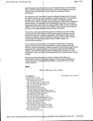 TOS: Bnviro-Sci - The Kyoto Cup                                                                             Page 3 of 4


                       greenhouse gas reduction ;chemes, like the Kyoto Protocol, while the lafter
                       view is used to support arg iments that our current best response to climate
                       change is to build resilienc , and get ready for a somewhat warmer
                       environment.
                       As it becomes clear that re ently observed climate changes are not unusual,
                       the case for assuming human causation is greatly weakened. If the climate is
                       changing due to forces oth ~r  than human action, then greenhouse gas
                       controls will do nothing to rrotect future generations confronting the impacts of
                       climate change. UN scienti 3ts have acknowledged that there is no evidence
                       implicating human activity ith any warming before 1950, but they continue to
                       attribute "most" of the warming since 1950 to human activity, and continue to
                       clamor for immediate gree house gas emission reductions.

                        The world is in the second overtime period of the Kyoto Cup, with climate
                        change alarmists pushing economically crippling greenhouse gas controls
                        around the world with incr asing desperation, while those holding climate
                        change to be largely natura lare fighting to preserve the economic freedom
                        that provides the resource! needed to secure health, safety, and
                        environmental protection.

                        A lot is riding on the Kyoto Cup. If we waste our resources in controlling
                        carbon emissions that are iot responsible for causing recently observed
                        warming, where are we go ng to get the resources to help those areas that will
                        experience the negative ir pacts of a changing climate caused by Mother
                        Nature? Let's hop'e that the UN breaks its hockey stick, and joins in a real
                        exploration of how we prot ~ct future generations from a largely natural climate
                        change.
                        Environmental Scientist Kenneth Green is Director of the Risk and
                        Environment Centre at Tbe Fraser Institute. His most recent publication is
                        "Global Warming: Underst ending the Debate, " a text-book forjiunior high
                        school students.



                                                 2E-A ail   QIX Bookmark   PA Print 12 Save


                        feedback ii-                                                    Post Feedback TCS Live Chat
                        01Kyoto Rhetoric by Dano
                          ~What to do? by Control Free
                           0 Re: What to do? by Dano
                           01Re: Re: What to do' by RI k Marilave
                           0,Re: Re: What to do? by C ntroi Freek
                           4
                               Re: Re: Re: What to do? bti Dano
                        I-Clearly Unusuai by Dano
                              'Re: Clearly Unusuai by Bai ry
                              ~Re: Re: Clearly Unusual b) Mark
                           IO'Things I disagree with ma, be right by Barry
                             ~ Things I disagree witth may be right by Mark
                               Re:
                           *Another probiem with the )y Mark
                            11Re: Clearly Unusual by Ma k
                                Re: Re: Clearly quite usua by Deno
                              ~Re: Re: Re: Clearly quite Isual by Steven
                              IRe: Re: Re: Re: clearly qL ite usual by Dano
                           VIRe: Re: Re: Clearly quite Isual by Mark
                           t
                             ')Clearly Unthinking by Mari
                         0~Short End Of The Stick by R issell
                              ~Re: Short End Of The Sticl by Ken Green
                              ~Re: Re: Short End Of The Stick by Russell
                               'Re: Re: Short End Of The Stick by George E.
                          * e:Up Down? by
                                    or         Broby
                           0,R:Up or Down? byarrybF


http://www.techcentralstation.com/105 1/envirow7p~erjisp?PIDl1051 -450&CID=1 051 -OSL..                        5/16/2003
 