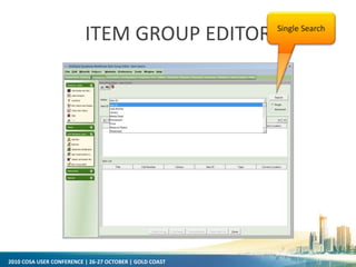 2010 COSA USER CONFERENCE | 26-27 OCTOBER | GOLD COAST
ITEM GROUP EDITOR Single Search
 