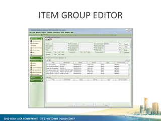 2010 COSA USER CONFERENCE | 26-27 OCTOBER | GOLD COAST
ITEM GROUP EDITOR
 