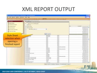 2010 COSA USER CONFERENCE | 26-27 OCTOBER | GOLD COAST
XML REPORT OUTPUT
Style Sheet
selection when
opening a
finished report
 