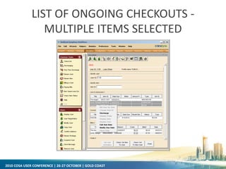 2010 COSA USER CONFERENCE | 26-27 OCTOBER | GOLD COAST
LIST OF ONGOING CHECKOUTS -
MULTIPLE ITEMS SELECTED
 