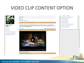 2010 COSA USER CONFERENCE | 26-27 OCTOBER | GOLD COAST
VIDEO CLIP CONTENT OPTION
 