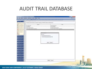 2010 COSA USER CONFERENCE | 26-27 OCTOBER | GOLD COAST
AUDIT TRAIL DATABASE
 