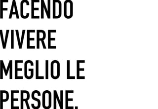 FACENDO
 	




VIVERE
MEGLIO LE
PERSONE.
 