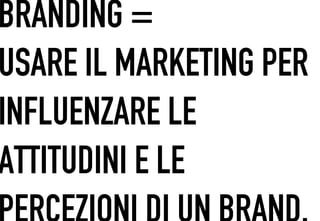 BRANDING =
 	




USARE IL MARKETING PER
INFLUENZARE LE
ATTITUDINI E LE
 