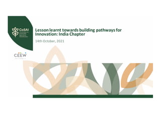 Lesson	learnt	towards	building	pathways	for	
Innovation:	India	Chapter
14th	October,	2021
 