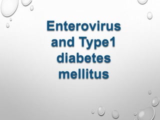 Enterovirus
and Type1
diabetes
mellitus
 