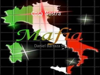 Cosa Nostra




 Daniel Barraza 9C
 