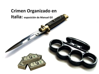 Origenes
Organizaciones
Crimen Organizado en
Italia: exposición de Manuel Gil
 