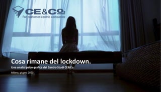 1
Cosa rimane del lockdown.
Una analisi psico-grafica del Centro Studi CE&Co.
Milano, giugno 2020
 