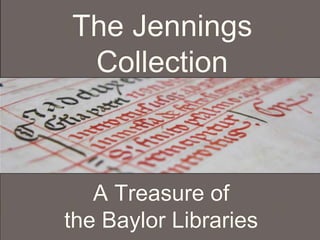 The Jennings
The
Collection
Jennings

Colection
A Treasure of
the Baylor Libraries

 