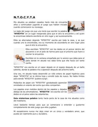 N.T.O.C.Y.T.A
Mis abuelos ya estaban casados hacía más de cincuenta
años y continuaban jugando al juego que habían iniciad...
