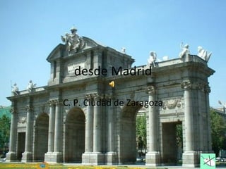 desde Madrid C. P. Ciudad de Zaragoza 