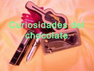 Curiosidades del
chocolate
 
