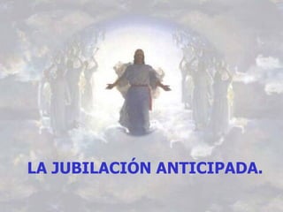 LA JUBILACIÓN ANTICIPADA. 