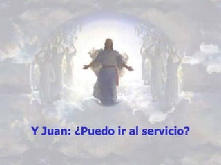 Y Juan: ¿Puedo ir al servicio?