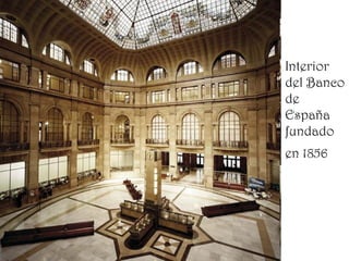 Interior
del Banco
de
España
fundado
en 1856
 