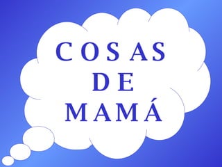 COSAS DE MAMÁ 