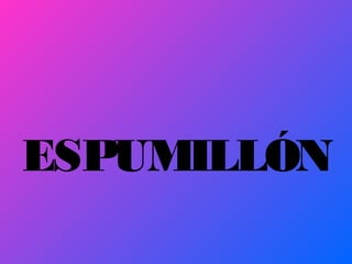 ESPUMILLÓN