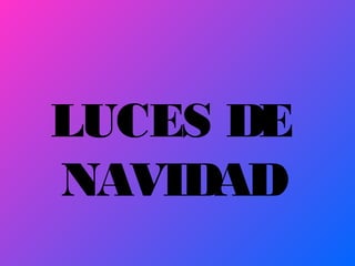 LUCES DE
NAVIDAD