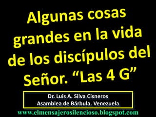 Dr. Luis A. Silva Cisneros
Asamblea de Bárbula. Venezuela

www.elmensajerosilencioso.blogspot.com

 