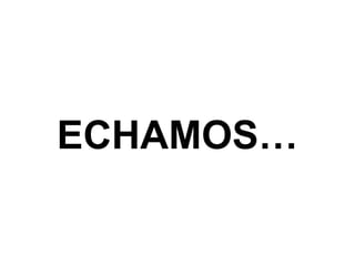 ECHAMOS…
 