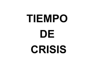 TIEMPO
DE
CRISIS
 