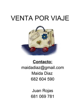 VENTA POR VIAJE Contacto: [email_address] Maida Diaz  682 604 590 Juan Rojas 681 069 781 