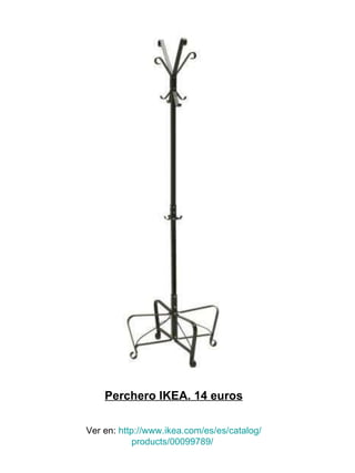 Perchero IKEA. 14 euros Ver en:  http :// www.ikea.com /es/ es / catalog / products /00099789/   