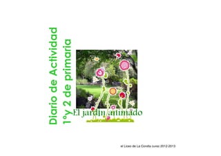 Diario de Actividad
1ºy 2 de primaria




                      el Liceo de La Corolla curso 2012-2013
 