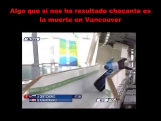 Algo que si nos ha resultado chocante es la muerte en Vancouver 