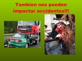 Tambien nos pueden impactar accidentes!!! 