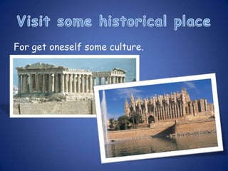 For get oneself some culture.
 