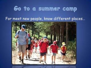 For meet new people, know different places…
 