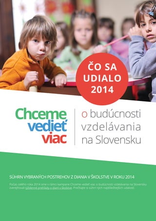 ČO SA
UDIALO
2014
Súhrn vybraných postrehov z diania v školstve v roku 2014
Počas celého roka 2014 sme v rámci kampane Chc...