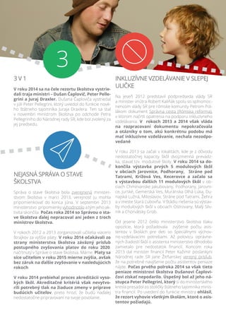 3 v 1
V roku 2014 sa na čele rezortu školstva vystrie-
dali traja ministri – Dušan Čaplovič, Peter Pelle-
grini a Juraj Dr...