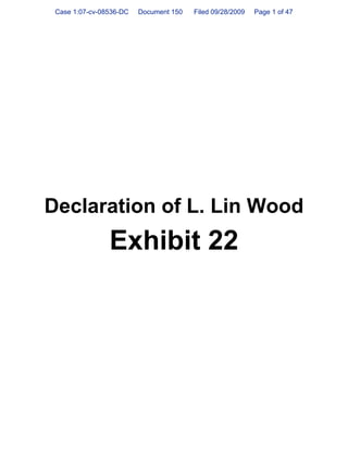 Case 1:07-cv-08536-DC   Document 150   Filed 09/28/2009   Page 1 of 47




Declaration of L. Lin Wood
                Exhibit 22
 