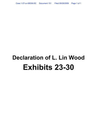 Case 1:07-cv-08536-DC   Document 151   Filed 09/28/2009   Page 1 of 1




Declaration of L. Lin Wood
        Exhibits 23-30
 