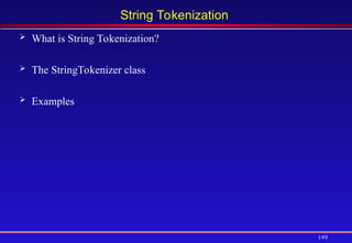 149
String Tokenization
 What is String Tokenization?
 The StringTokenizer class
 Examples
 