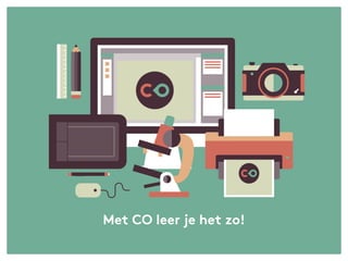 Met CO leer je het zo!
 