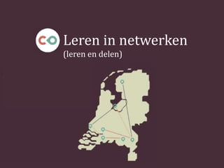 Leren in netwerken
(leren en delen)
 
