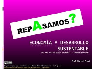 Prof. Marisel Cosci
Disparador para repasar un trimestre por Profe Marisel Cosci se encuentra bajo una
Licencia Creative Commons Atribución-NoComercial 2.5 Argentina
 