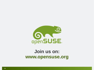 Join us on:
     www.opensuse.org

14
 