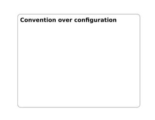 Convention over configuration
 